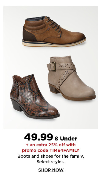 49.99 and under plus take an extra 25% off with promo code TIME4FAMILY on boots and shoes for the family. shop now.