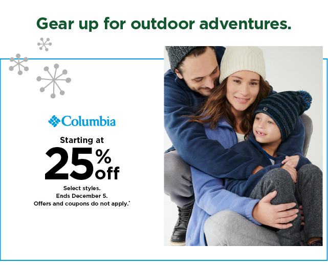 starting at 25% off Columbia. Select styles. Offers and coupons do not apply. Shop now.