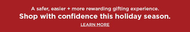 shop with confidence this holiday. learn more. 