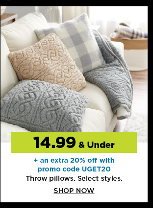 14.99 and under plus take an extra 20% off with promo code UGET20 on throw pillows. shop now.