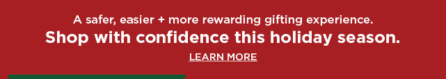shop with confidence this holiday. learn more. 