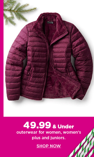 49.99 and under outerwear for women, womens plus and juniors.  shop now.