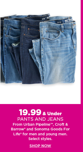 19.99 and under pants and jeans from urban pipeline, croft and barrow and sonoma goods for life for men and young men. shop now.