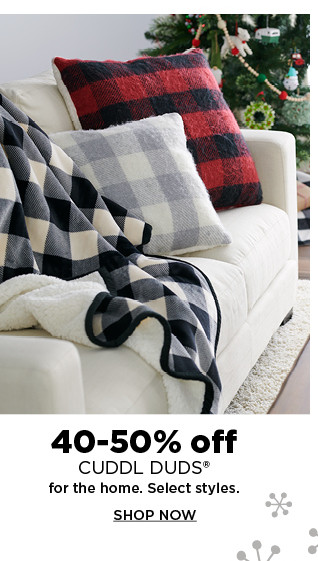 40-50% off cuddl duds for the home. shop now.