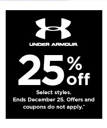 25% off Under Armour. Select styles. Offers and coupons do not apply. Shop now.
