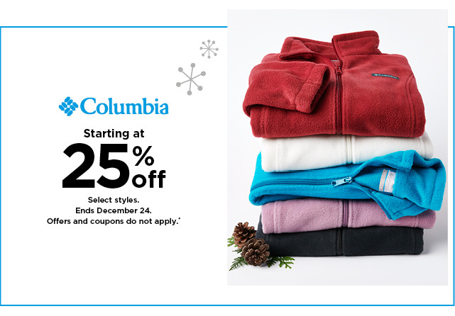 starting at 25% off Columbia. Select styles. Offers and coupons do not apply. Shop now.