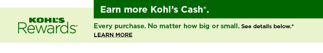 earn more kohls cash on every purchase. learn more. 