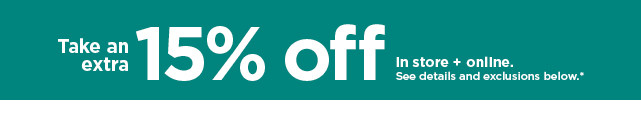 take an extra 15% off using promo code GOSAVE15. shop now.