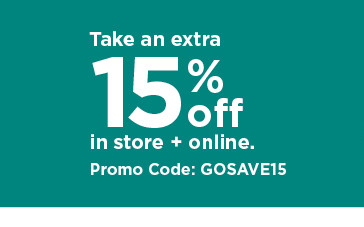 take an extra 15% off using promo code GOSAVE15. shop now.
