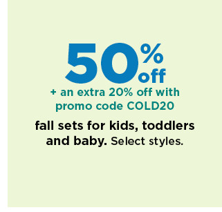 50% off plus an extra 20% off with promo code COLD20 fall sets for kids, toddlers and baby. shop now.