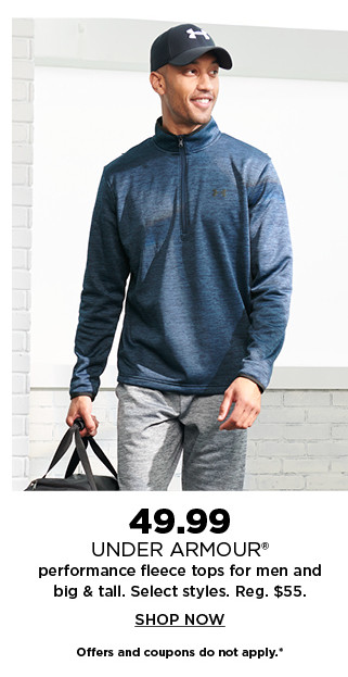 49.99 under armour performance fleece tops for men and big and tall. shop now.