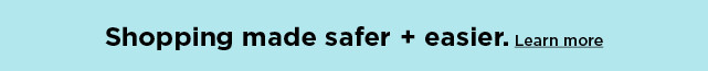 safer, easier shopping awaits. learn more. 