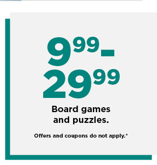 9.99 to 29.99 board games and puzzles. shop now.