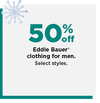 50% off eddie bauer clothing for men. shop now.