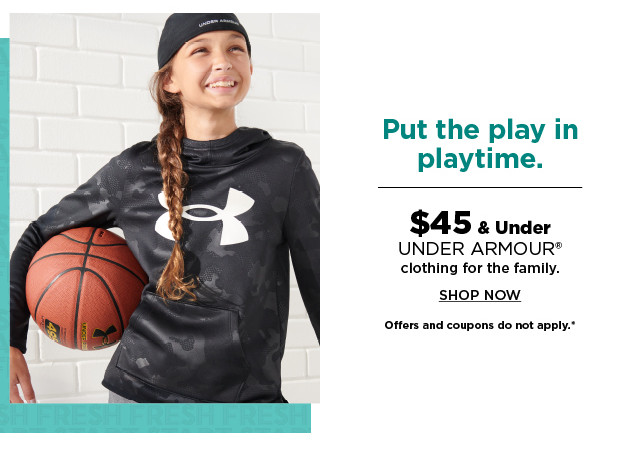 $45 and under Under Armour clothing for the family. shop now.