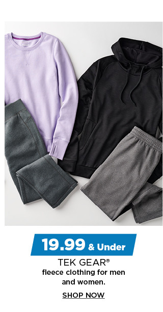 19.99 and under tek gear fleece clothing for men and women.  shop now.
