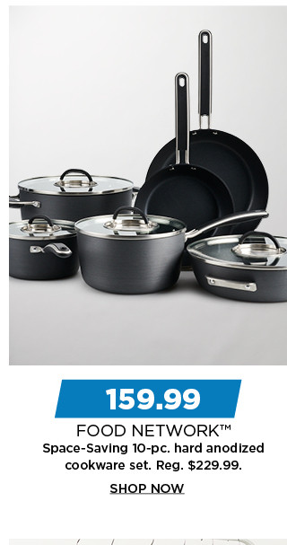 159.99 food network space saving 10 piece hard anodized cookware set. shop now.