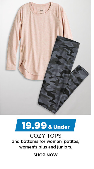 19.99 and under cozy tops and bottoms for women, petites, womens plus and juniors.  shop now.