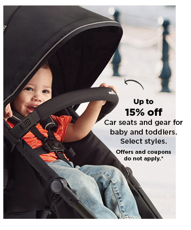 up to 15% off car seats and gear for baby and toddlers. shop now.