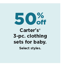 50% off carters 3 pc clothing sets for baby. shop now.