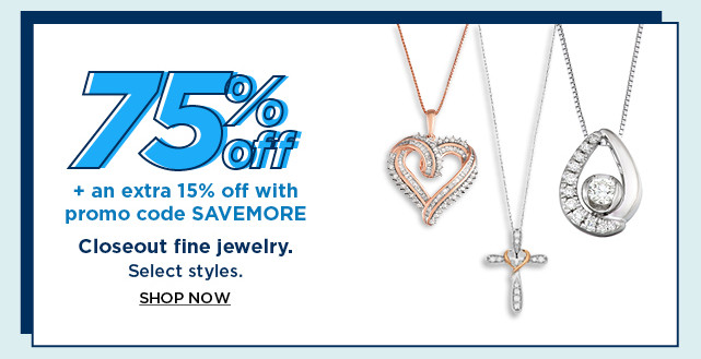 75% off plus take an extra 15% off with promo code SAVEMORE on closeout fine jewelry. shop now.