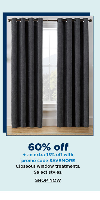 60% off plus take an extra 15% off with promo code SAVEMORE on closeout window treatments. shop now.