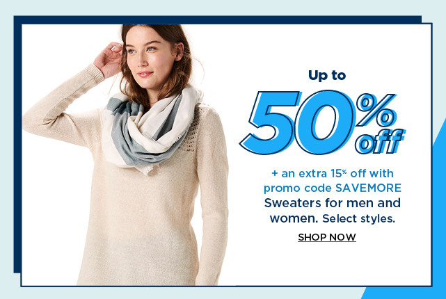 up to 50% off plus an extra 15% off with promo code SAVEMORE sweaters for men and women. shop now.