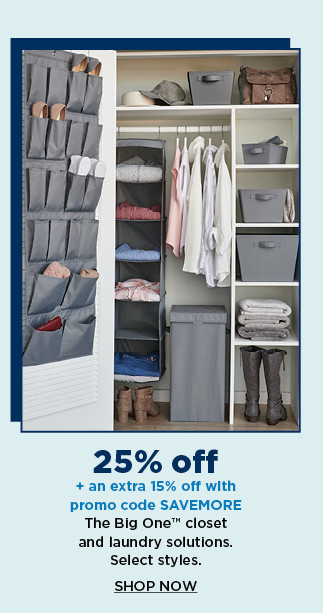 25% off plus take an extra 15% off with promo code SAVEMORE on the big one closet and laundry solutions. shop now.