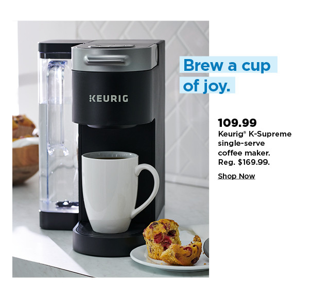 139.99 keurig k-supreme single serve coffee maker. shop now.