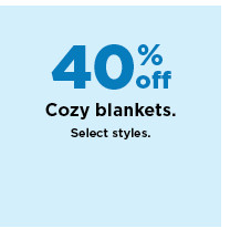 40% off cozy blankets. shop now.