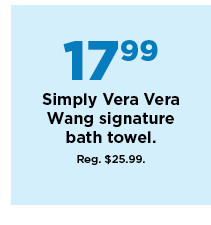 17.99 simply vera vera wang signature bath towels. shop now.