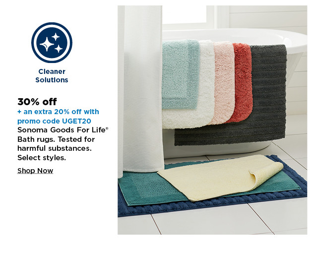 30% off plus take an extra 20% with promo code UGET20 on select sonoma goods for life bath rugs. shop now.