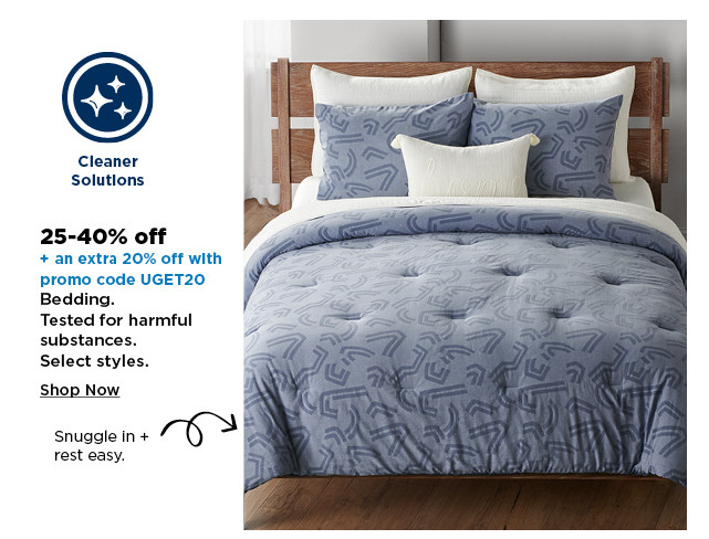 25-40% off plus take an extra 20% off with promo code UGET20 on bedding. shop now.