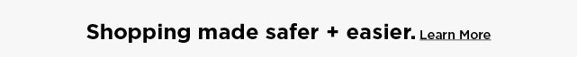 safer, easier shopping awaits. learn more. 