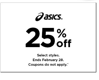 25% off Asics. Select styles. Offers and coupons do not apply. Shop now.