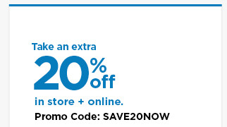 take an extra 20% off using promo code SAVE20NOW. shop now.