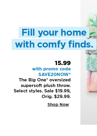 15.99 with promo code SAVE20NOW on the big one oversized supersoft plush throw. shop now.