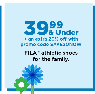 39.99 and under plus take an extra 20% off with promo code SAVE20NOW fila athletic shoes for the family. shop now.