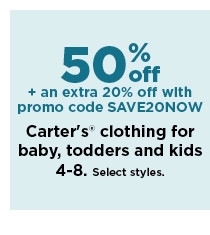 50% off plus an extra 20% off with promo code SAVE20NOW carters clothing for baby, toddlers and kids 4 to 8. shop now.