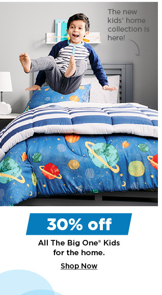 30% off the big one kids for the home. shop now.