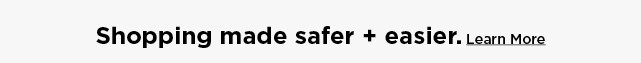 safer, easier shopping awaits. learn more.