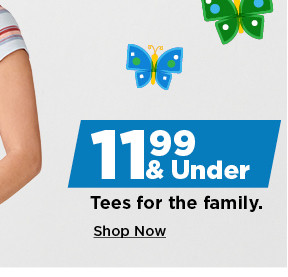 11.99 and under tees for the family. shop now.