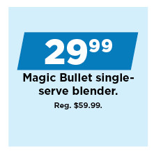 29.99 magic bullet single serve blender. shop now.