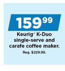 159.99 Keurig k-duo single serve and carafe coffee maker. shop now.