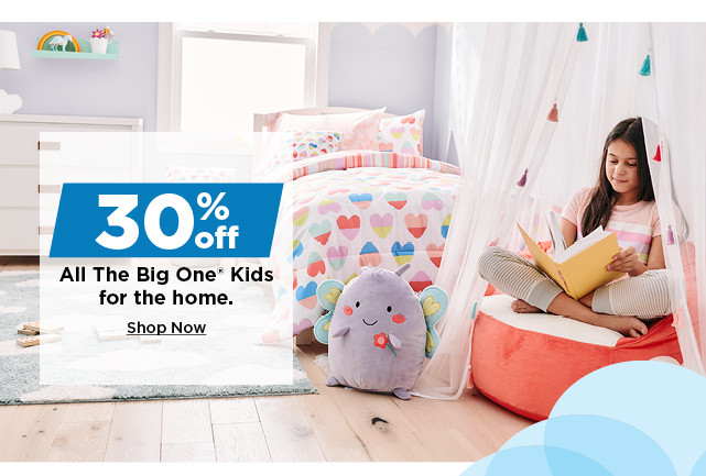 30% off the big one kids for the home. shop now.