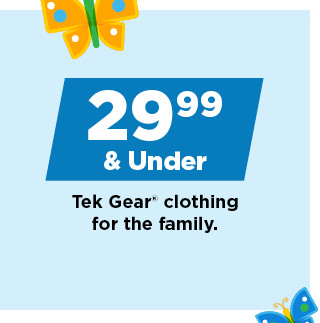 29.99 and under tek gear clothing for the family. shop now.