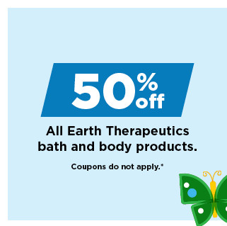 50% off earth therapeutics bath and body products. shop now.