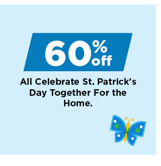 60% off celebrate st. patrick's day together for the home. shop now.