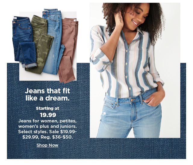 starting at 19.99 jeans for women, petites, womens plus and juniors. shop now.