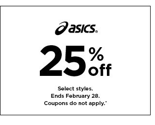 25% off Asics. Select styles. Offers and coupons do not apply. Shop now.